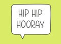 Hip hip hooray inscription. Handwritten lettering illustration. Black vector text in speech bubble. Simple outline style