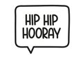 Hip hip hooray inscription. Handwritten lettering illustration. Black vector text in speech bubble. Simple outline style