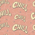 Handwritten lettering text Chill. Vector seamless Groovy retro pattern.