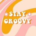 Hippie retro greeting card. Typography Stay Groovy on liquid swirl abstract background. Vector illustration for postcard, poster,