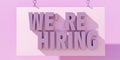 We Are Hiring label. Business vacancy text message. Staff want concept. Pastel pink sign. 3d render