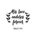 His love endures forever. Bible lettering. calligraphy vector. Ink illustration Royalty Free Stock Photo