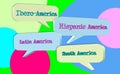 Hispanic America, South America, Ibero America and Latin America inside a dialog balloon.