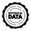 Historical Data - collected data about past events and circumstances pertaining to a particular subject, text concept stamp Royalty Free Stock Photo