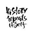 History repeats itself. Hand drawn dry brush lettering. Ink proverb banner. Modern calligraphy phrase. Vector
