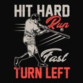 Hit hard run fast turn left - baseball t shirt design