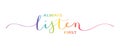 ALWAYS LISTEN FIRST colorful brush calligraphy banner