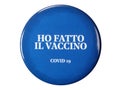 Ho fatto il vaccino translated I got the vaccine covid 19 badge to show to be vaccinated against corononavirus