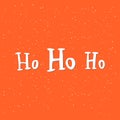 Ho ho ho. Hand drawn vector quote, Santa Claus laugh
