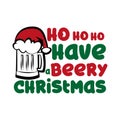 Ho ho ho have beery Christmas - funny text , with Santa`s cap on beer mug.