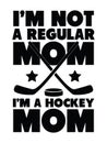 I`m not a regular mom, I`m a hockey mom.