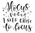 Hocus Pocus I Need Coffee To Focus, black text isolated on white background. Vector stock illustration.