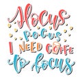 Hocus Pocus I Need Coffee To Focus, multicolored vector illustration. Royalty Free Stock Photo