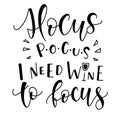 Hocus Pocus I Need Wine To Focus, black text isolated on white background. Vector stock illustration for posters, photo