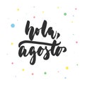 Hola, agosto - hello, August in spanish, hand drawn latin lettering quote Royalty Free Stock Photo