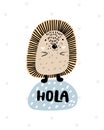 Hola - Cute hand drawn nursery poster with cartoon character animal hedgehog and lettering. In scandinavian style