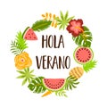 Hola verano text in Spanish means Hello Summer. Cute summer banner with tropical fruits flowers palm leaves. Decorative