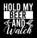 Hold My Beer And Watch Drink Lover Beer And Watch Gift Shirt