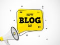 Holiday blog day. Megaphone and colorful yellow speech bubble with quote. Blog management, blogging and writing for