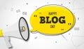 Holiday blog day. Megaphone and colorful yellow speech bubble with quote. Blog management, blogging and writing for