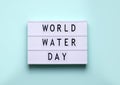 Holiday world water day. lightbox inscription on blue background.