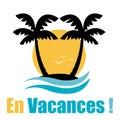 Holidays illustration. French language. Vector island with palms and ocean waves.