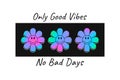 Holographic color smiling flowers for t-shirt design with slogan - only good vibes. Colorful acid emoji smile in flowers for tee