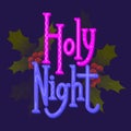 Holy Night. Festive Christmas lettering with decoration and holly leaves. Color calligraphy on dark background. Holiday phrase Royalty Free Stock Photo