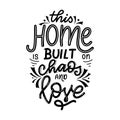 This home is built on chaos and love. Hand drawn lettering typography poster. Vector calligraphy for prints, kids room Royalty Free Stock Photo