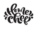 Home Chef calligraphy lettering vector text for food cooking blog kitchen. Hand drawn cute quote design cooking element