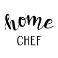 `Home chef` hand drawn vector lettering. Calligraphy handwritten inscription isolated