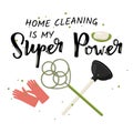 Home cleaning is my Super Power. Humor vector poster with hand lettering