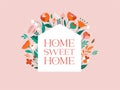 Home illustration with flowers pattern. Home sweet home, family sign, wall print or card