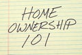 Home Ownership 101 On A Yellow Legal Pad