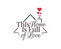 This home is full of love, vector. Wording design is shape of a house, lettering. Beautiful family quotes. Wall art, artwork Royalty Free Stock Photo