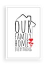 Our family, home, everything, vector. Wording design, lettering. Scandinavian minimalist poster design, artwork, wall art decor,