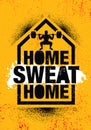 Home Sweat Home. Inspiring Workout and Fitness Gym Motivation Quote Illustration Sign.