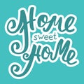 Home sweet home. Hand lettering typography poster. Calligraphic inscription, onceptual handwritten phrase. Royalty Free Stock Photo