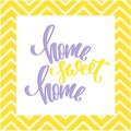 Home sweet home poster. Modern brush calligraphy. Colorful quote with chevron