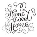 Home Sweet Home words on white background. Hand drawn Calligraphy lettering Vector illustration EPS10