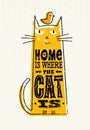Home Is Where The Cat Is. Funny Quote About Pets. Vector Outstanding Typography Print Concept On Stain Background