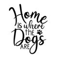 Home is where the dogs are- calligraphy text, with paw prints.