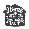 Home is where the face mask isn`t