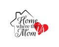 Home is where mom is, vector Royalty Free Stock Photo