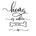Home is where my dog is. Positive lettering saying with bone print.