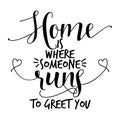 Home is where someone runs to greet you.