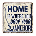 Home is where you drop your anchor vintage rusty metal sign