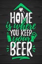 Home Is Where You Keep Your Beer funny lettering Royalty Free Stock Photo