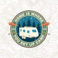 Home is where you set up camp. Summer camp print, patch. Vector . Concept for shirt or logo, print, stamp or tee