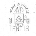 Home is where you tent is. Happy camper. Vector. Concept for shirt or badge, overlay, print, stamp or tee. Vintage line